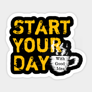 Start Your Day With Good Idea Sticker